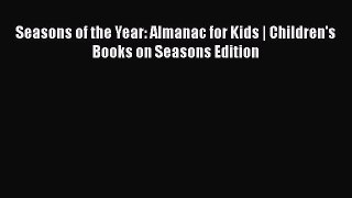 [PDF Download] Seasons of the Year: Almanac for Kids | Children's Books on Seasons Edition
