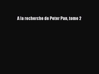 (PDF Télécharger) A la recherche de Peter Pan tome 2 [PDF] Complet Ebook