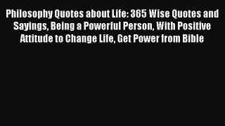 [PDF Download] Philosophy Quotes about Life: 365 Wise Quotes and Sayings Being a Powerful Person