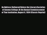 [PDF Download] An Address Delivered Before the Literary Societies of Geneva College: At the