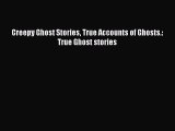 [PDF Download] Creepy Ghost Stories True Accounts of Ghosts.: True Ghost stories  Free PDF