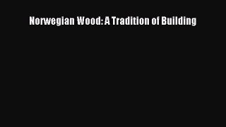 [PDF Download] Norwegian Wood: A Tradition of Building Read Online PDF