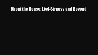 [PDF Download] About the House: Lévi-Strauss and Beyond  Free PDF