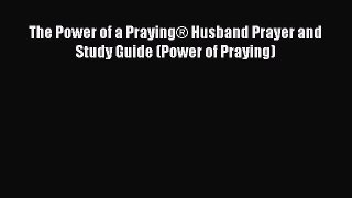 [PDF Download] The Power of a Praying® Husband Prayer and Study Guide (Power of Praying)  Free