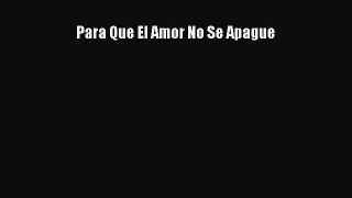 [PDF Download] Para Que El Amor No Se Apague  PDF Download