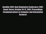(PDF Download) AsiaSim 2007: Asia Simulation Conference 2007 Seoul Korea October 10-12 2007