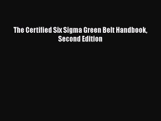 [PDF Download] The Certified Six Sigma Green Belt Handbook Second Edition [Read] Full Ebook