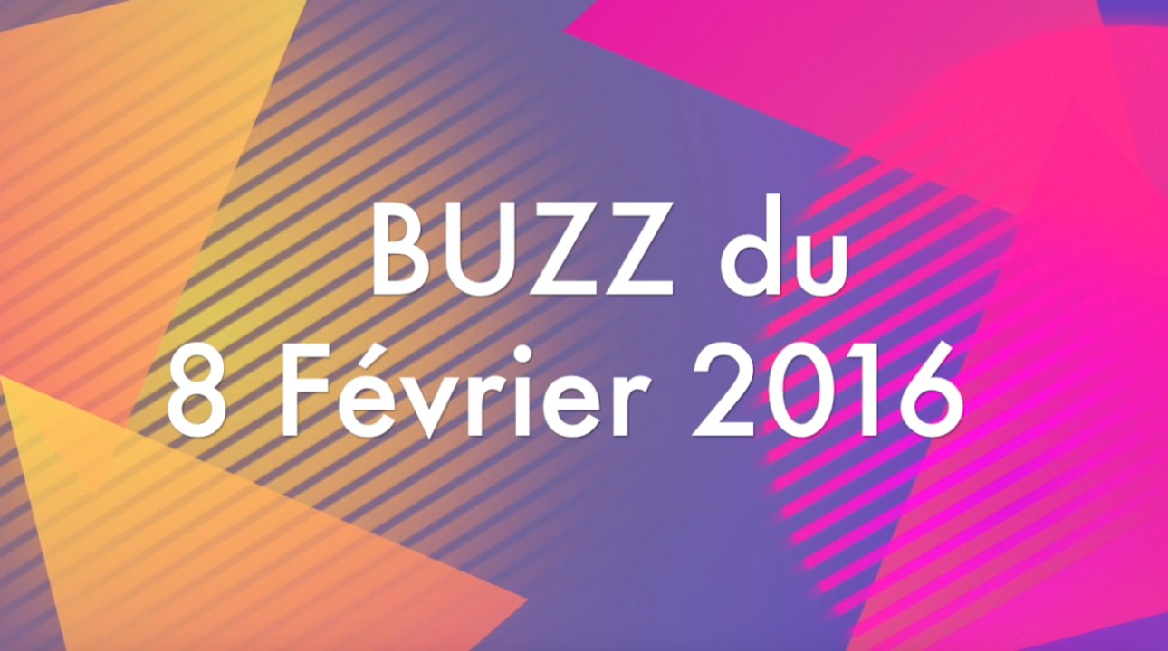 BUZZ du 8 Fevrier 2016