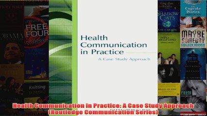 Download PDF  Health Communication in Practice A Case Study Approach Routledge Communication Series FULL FREE
