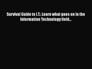 [PDF Download] Survival Guide to I.T.: Learn what goes on in the Information Technology field...