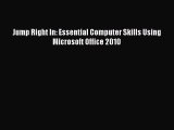 [PDF Download] Jump Right In: Essential Computer Skills Using Microsoft Office 2010 [PDF] Online