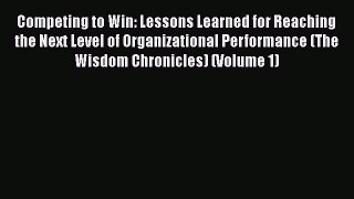 [PDF Download] Competing to Win: Lessons Learned for Reaching the Next Level of Organizational