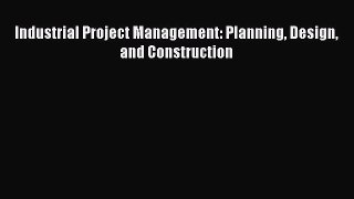 [PDF Download] Industrial Project Management: Planning Design and Construction [PDF] Online