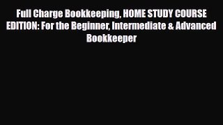 [PDF Download] Full Charge Bookkeeping HOME STUDY COURSE EDITION: For the Beginner Intermediate