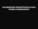 PDF Download Lean Supply Chain: Collected Practices & Cases (Insights on Implementation) Read
