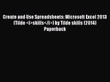 [PDF Download] Create and Use Spreadsheets: Microsoft Excel 2013 (Tilde <i>skills</i>) by Tilde