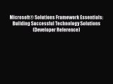 PDF Download Microsoft® Solutions Framework Essentials: Building Successful Technology Solutions