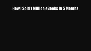 [PDF Download] How I Sold 1 Million eBooks in 5 Months [Read] Online