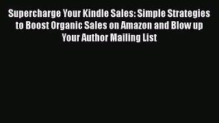 [PDF Download] Supercharge Your Kindle Sales: Simple Strategies to Boost Organic Sales on Amazon