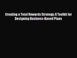 [PDF Download] Creating a Total Rewards Strategy: A Toolkit for Designing Business-Based Plans
