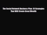 [PDF Download] The Social Network Business Plan: 18 Strategies That Will Create Great Wealth