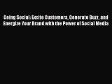 [PDF Download] Going Social: Excite Customers Generate Buzz and Energize Your Brand with the