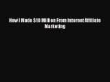 [PDF Download] How I Made $10 Million From Internet Affiliate Marketing [Download] Full Ebook