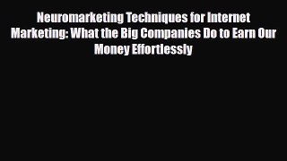 [PDF Download] Neuromarketing Techniques for Internet Marketing: What the Big Companies Do