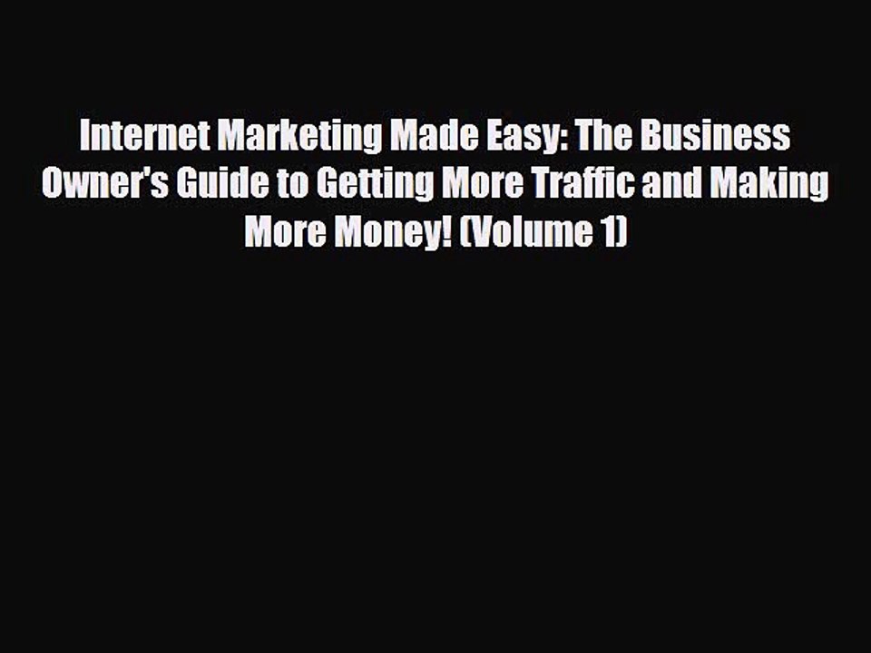[PDF Download] Internet Marketing Made Easy: The Business Owner's Guide to Getting More Traffic