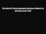 PDF Download The New Oil: Using Innovative Business Models to turn Data Into Profit PDF Online