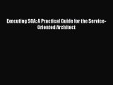 [PDF Download] Executing SOA: A Practical Guide for the Service-Oriented Architect [Read] Online