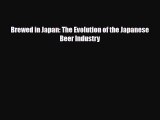 [PDF Download] Brewed in Japan: The Evolution of the Japanese Beer Industry [Download] Full