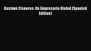 PDF Download Gustavo Cisneros: Un Empresario Global (Spanish Edition) Read Full Ebook