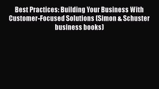 PDF Download Best Practices: Building Your Business With Customer-Focused Solutions (Simon