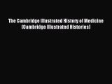 (PDF Download) The Cambridge Illustrated History of Medicine (Cambridge Illustrated Histories)