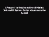 [PDF Download] A Practical Guide to Logical Data Modeling (McGraw Hill Systems Design & Implementation