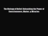 (PDF Download) The Biology of Belief: Unleashing the Power of Consciousness Matter & Miracles