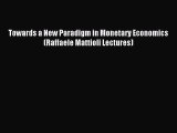 Read Towards a New Paradigm in Monetary Economics (Raffaele Mattioli Lectures) PDF Free