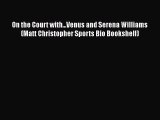 Read On the Court with...Venus and Serena Williams (Matt Christopher Sports Bio Bookshelf)
