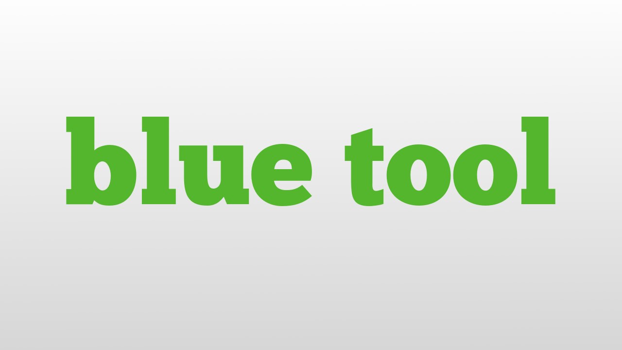 blue tool meaning and pronunciation