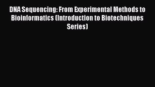 [PDF] DNA Sequencing: From Experimental Methods to Bioinformatics (Introduction to Biotechniques