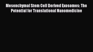 [PDF] Mesenchymal Stem Cell Derived Exosomes: The Potential for Translational Nanomedicine