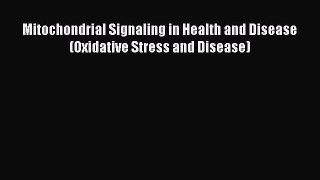 [PDF] Mitochondrial Signaling in Health and Disease (Oxidative Stress and Disease) Download