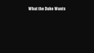 PDF What the Duke Wants Free Books