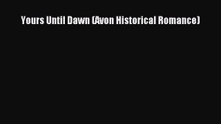 Download Yours Until Dawn (Avon Historical Romance)  EBook