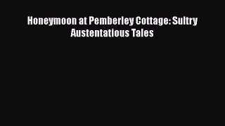 PDF Honeymoon at Pemberley Cottage: Sultry Austentatious Tales  EBook