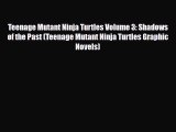 [PDF] Teenage Mutant Ninja Turtles Volume 3: Shadows of the Past (Teenage Mutant Ninja Turtles