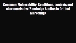 [PDF] Consumer Vulnerability: Conditions contexts and characteristics (Routledge Studies in