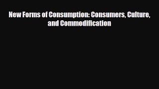 [PDF] New Forms of Consumption: Consumers Culture and Commodification Read Online