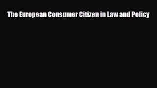 [PDF] The European Consumer Citizen in Law and Policy Download Online